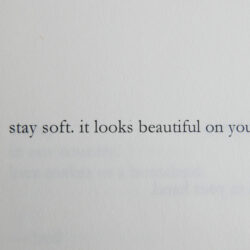 stay soft. it looks beautiful on you